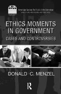 Ethics Moments in Government: Cases and Controversies [With CDROM]