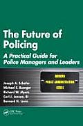 The Future of Policing: A Practical Guide for Police Managers and Leaders