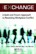 The Exchange: A Bold and Proven Approach to Resolving Workplace Conflict