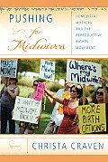 Pushing for Midwives: Homebirth Mothers and the Reproductive Rights Movement