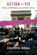 Action=Vie: A History of AIDS Activism and Gay Politics in France