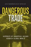 Dangerous Trade: Histories of Industrial Hazard Across a Globalizing World