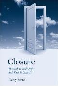 Closure: The Rush to End Grief and What It Costs Us