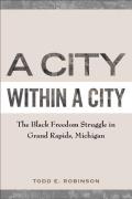 A City Within a City: The Black Freedom Struggle in Grand Rapids, Michigan
