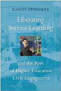 Liberating Service Learning: And the Rest of Higher Education Civic Engagement