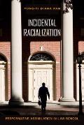Incidental Racialization Performative Assimilation in Law School