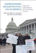 Understanding Muslim Political Life in America: Contested Citizenship in the Twenty-First Century