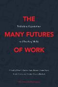 Many Futures of Work Rethinking Expectations & Breaking Molds
