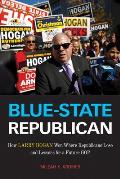 Blue-State Republican: How Larry Hogan Won Where Republicans Lose and Lessons for a Future GOP