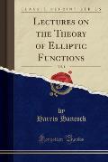 Lectures on the Theory of Elliptic Functions Volume 1 Classic Reprint