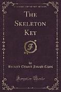 The Skeleton Key (Classic Reprint)