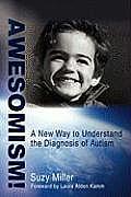 Awesomism!: A New Way to Understand the Diagnosis of Autism