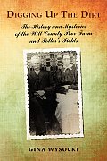 Digging Up The Dirt: The History and Mysteries of the Will County Poor Farm and Potter's Fields