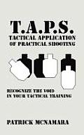 T A P S Tactical Application of Practical Shooting Recognize the Void in Your Tactical Training