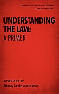 Understanding the Law: A Primer: A Primer on the Law