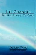 Life Changes But God Remains the Same: (Poems, Prose and Letters)