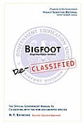 Bigfoot Declassified The Official Government Manual for Co Existing with the Now Documented Species