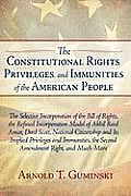 The Constitutional Rights, Privileges, and Immunities of the American People: The Selective Incorporation of the Bill of Rights, the Refined Incorpora