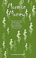 Mormon Money: AND THE WACKY WAYS SOME WISE GUYS, A CON-MAN, A Techno-Nerd and the FBI want to Get to it!
