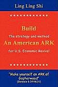 Build An American ARK: The strategy and method for U.S. Economic Revival