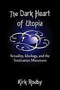 The Dark Heart of Utopia: Sexuality, Ideology, and the Totalitarian Movement