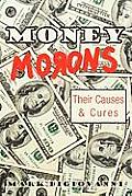 Money Morons: Their Causes & Cures