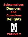Subconscious Demons and Conscious Delights