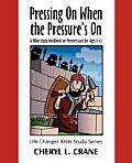 Pressing On When the Pressure's On: A Bible Study Workbook on Perseverance for Ages 6-12