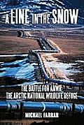 A Line in the Snow: The Battle for Anwr: The Arctic National Wildlife Refuge