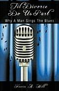 Til Divorce Do Us Part: Why A Man Sings The Blues