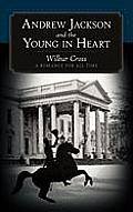 Andrew Jackson and the Young in Heart: A Romance for All Time