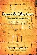 Beyond the Olive Grove: Volume Two of the Magdala Trilogy: A Six-Part Epic Depicting a Plausible Life of Mary Magdalene and Her Times
