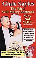 How To Marry The Rich: The Rich Will Marry Someone, Why Not You?TM - Ginie Sayles