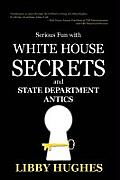 Serious Fun with White House Secrets: And State Department Antics