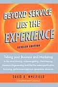 Beyond Service lies the Experience Revised Edition: Taking your business and Marketing to the mind-blowing, customer-getting, client-keeping, insane-p