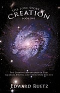 The Love Story of Creation: Book One: The Creative Adventures of God, Quarkie, Photie, and Their Atom Friends