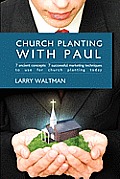 Church Planting with Paul: 7 Ancient Concepts, 7 Successful Marketing Techniques to Use for Church Planting Today