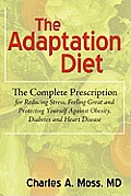Adaptation Diet The Complete Prescription for Reducing Stress Feeling Great & Protecting Yourself Against Obesity Diabetes & Hea