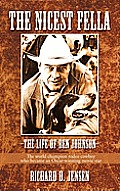 The Nicest Fella - The Life of Ben Johnson: The World Champion Rodeo Cowboy Who Became an Oscar-Winning Movie Star