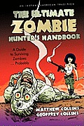 The Ultimate Zombie Hunter's Handbook: A Guide to Surviving Zombies ... Probably