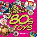 Totally Tubular 80s Toys