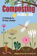 Composting Inside & Out The Comprehensive Guide to Reusing Trash Saving Money & Enjoying the Benefits of Organic Gardening