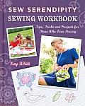 Sew Serendipity Sewing Workbook Tips Tricks & Projects for Those Who Love Sewing