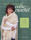 Contemporary Celtic Crochet 24 Cabled Designs for Sweaters Scarves Hats & More