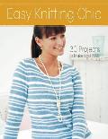 Easy Knitting Chic 30 Quick Projects to Make & Wear