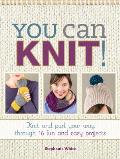 You Can Knit Knit & Purl Your Way Through 12 Fun & Easy Projects