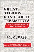 Great Stories Dont Write Themselves Criteria Driven Strategies for More Effective Fiction