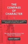 Compass of Character Creating Complex Motivation for Compelling Characters in Fiction Film & TV