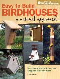 Easy to Build Birdhouses A Natural Approach