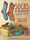 Socks a la Carte Colorwork Pick & Choose Patterns to Knit Socks Your Way
